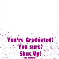 You're Graduated Shut Up!